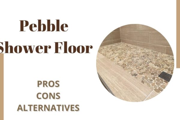 Pebble Shower Floor: Pros & Cons & Alternatives