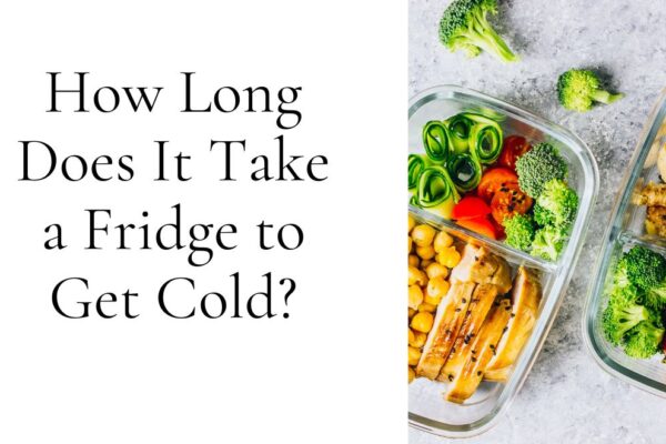 How Long Does It Take a Fridge to Get Cold?